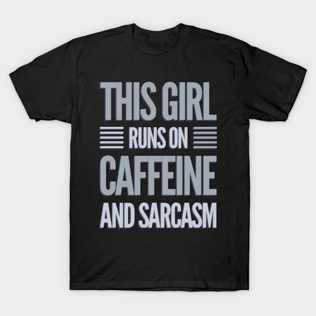 This Girl Runs On Caffeine And Sarcasm funny sayings about life T-Shirt by BoogieCreates